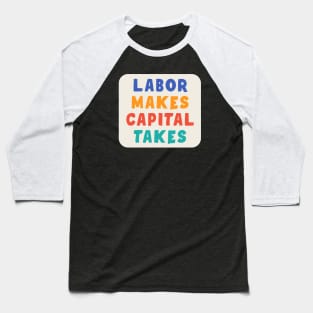 Labor Makes Capital Takes Baseball T-Shirt